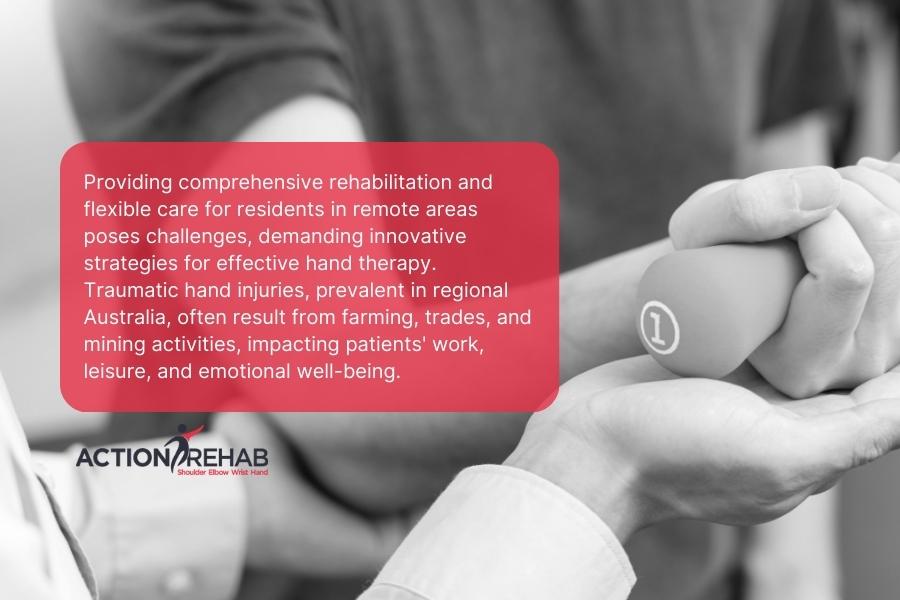 Traumatic hand injury solutions: providing effective hand therapy rehabilitation in regional australia | action rehab hand therapy