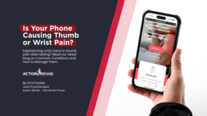 Is Your Phone Causing Thumb or Wrist Pain? Common Conditions and How to Manage Them | Action Rehab - Shoulder, Elbow, Wrist and Hand Physiotherapists