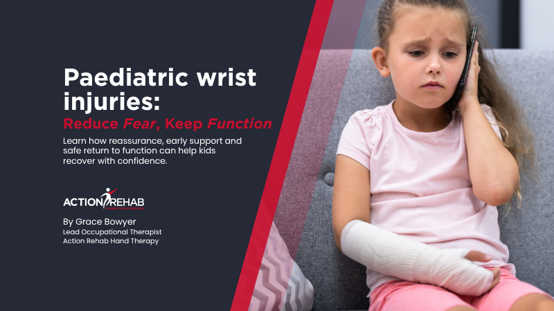 Paediatric Wrist Injuries - Reduce Fear, Keep Function blog by Action Rehab hand therapy